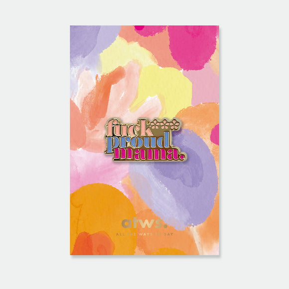 Proud Mama enamel pin by All the Ways to Say featuring colorful text design with gold-plated details on abstract pastel floral background.